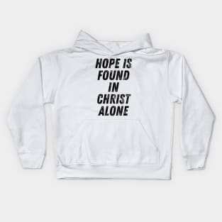 Hope Is Found In Christ Alone Christian Quote Kids Hoodie